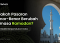 Pasaran global tidak menjadi “perlahan” atau “berkelakuan berbeza” semata-mata kerana bulan Ramadan atau cuti kebangsaan yang lain