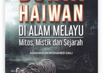 BUKU Dunia Haiwan di Alam Melayu: Mitos, Mistik dan Sejarah.