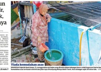 Laporan muka depan Utusan Malaysia yang memaparkan kisah Kampung Melayu Bukit Tarek masih belum menikmati kemudahan bekalan elektrik, air dan jalan raya.