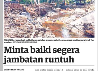 KERATAN akhbar Utusan Malaysia hari ini mengenai rayuan lebih 500 penduduk di Kampung Setol dan Kampung Pauh, Yan, Kedah supaya jambatan yang runtuh ekoran tragedi kepala air pada 18 Ogos lalu dibaiki segera.